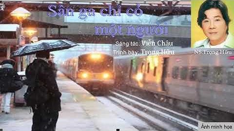 Sân Ga Chỉ Có Một Người - NSND Trọng Hữu