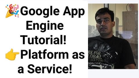 Google App Engine Tutorial Platform as a Service