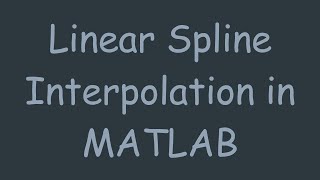 Linear Spline Interpolation in MATLAB
