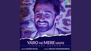 Yaro Ne Mere Vaste - Friends Anthem