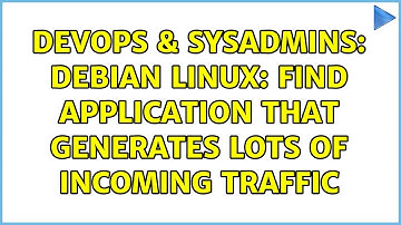 DevOps & SysAdmins: Debian Linux: Find Application that generates lots of Incoming Traffic