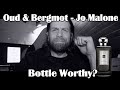 Oud &amp; Bergamot - Jo Malone - Bottle Worthy?