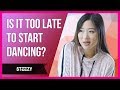 Is it Too Late for You to Start Dancing? | Dance Tips | STEEZY.CO