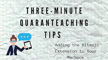 Three-Minute Quaranteaching Tips: Adding the Bitmoji Extension to Your Macbook