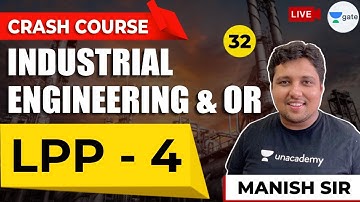 LPP - 4 | Lec 32 | Industrial Engineering & OR (IE & OR) | GATE (ME) 2021 Crash Course