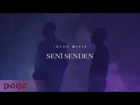 İnsan Mıyız - Seni Senden