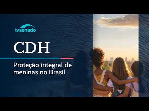 Ao vivo: CDH debate direitos e proteção das meninas no Brasil – 15/10/26