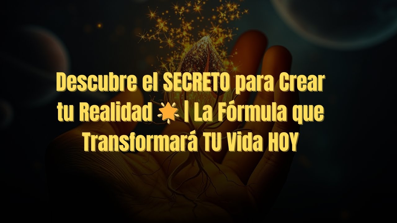 El Secreto Oculto para Crear tu Realidad: La Fórmula que Transformará ...