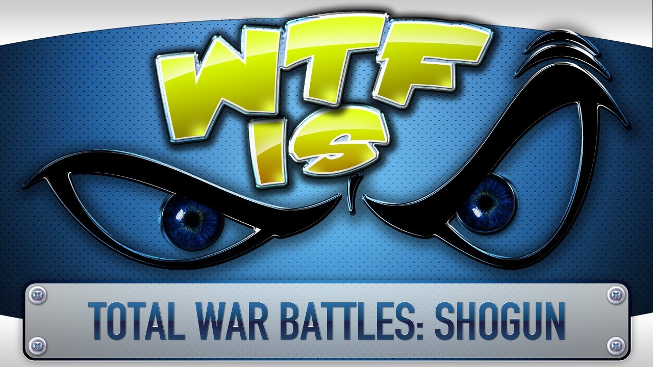 ► WTF Is... - Total War Battles: Shogun ?