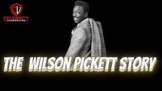 Celebrity Underrated  The Wilson Pickett Story