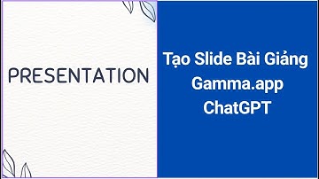 Tạo Slide Bài Giảng Bằng AI | Gamma.app & ChatGPT