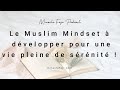 Podcast 4  le muslim mindset  dvelopper pour une vie pleine de srnit 