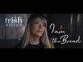 I am the bread  trish short  official music