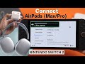 Nintendo Switch 2: How to Pair Any AirPods! [Max/Pro]
