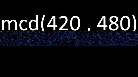 mcd de 420 y 480 maximo comun divisor de numeros , ejemplo de como se halla