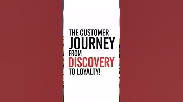 The Customer Journey: From Discovery to Loyalty!