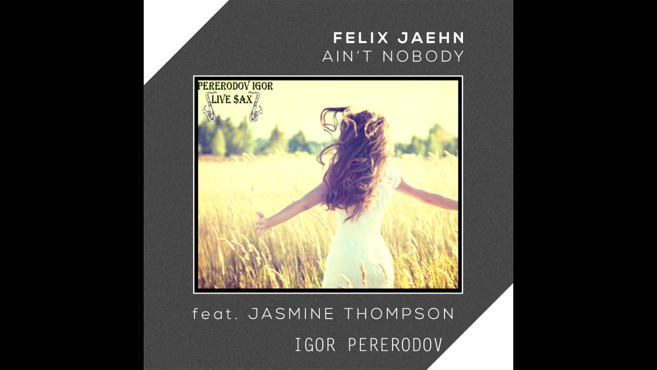 Felix Jaehn Ft Jasmine Thompson Aint Nobody Sax Cover By Igor Pererodov Youtube 