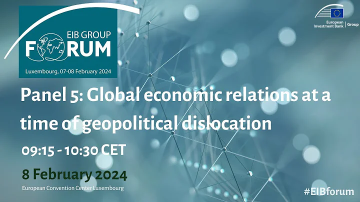 EIB Group Forum | Panel 5: Global economic relations at a time of geopolitical dislocation - DayDayNews