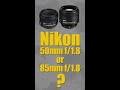 Nikon 50mm f/1.8 vs Nikon 85mm f/1.8