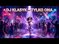 DJ KLA5YK - TYLKO ONA (DISCO POLO)