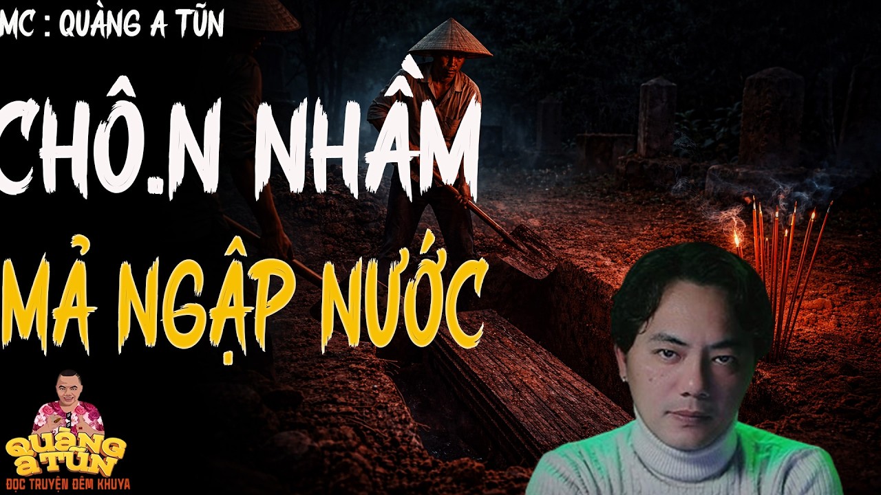 TRUYỆN QUÀNG A TŨN 2025 : CHÔ.N NHẦM MẢ NGẬP NƯỚC | TRUYỆN ĐÊM KHUYA HAY