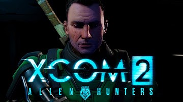XCOM 2 - Alien Hunters DLC Pack Launch Trailer