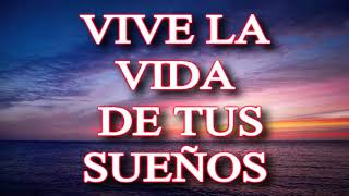 VIVE LA VIDA DE TUS SUEÑOS.  Crea, cuida, ama tu vida.