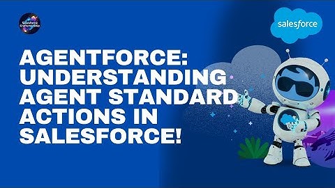 Agentforce: Understanding Agent Standard Actions in Salesforce!
