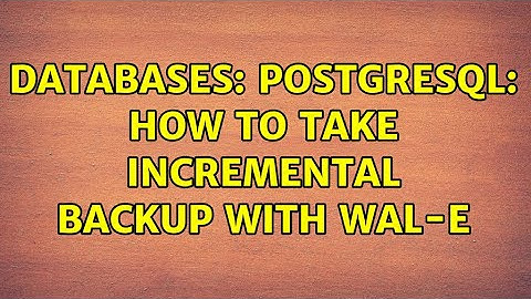 Databases: Postgresql: How to take incremental backup with wal-e