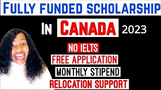 2024 Canada Fully funded Scholarship | Free Application | Monthly Stipend | Relocation Support