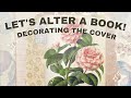 Decorating the Cover! 🌸 Altered Book Adventures #6