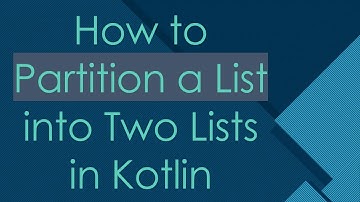 How to Partition a List into Two Lists in Kotlin