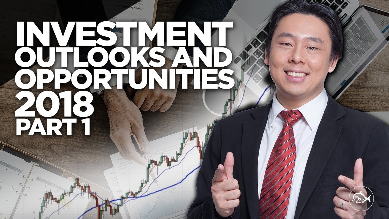Investment Outlook and Opportunities 2018 Part 1 of 2 by Adam Khoo