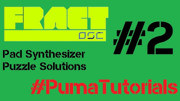 Fract OSC - Pad Synthesizer Puzzle Solutions - Part 2 #PumaTutorials
