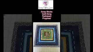 Scrap Blocks Quilt Along Participant Progress - Mixed Weeks!