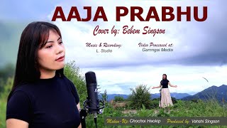 AAJA PRABHU || COVER BY: BEBEM SINGSON || 4K VIDEO || VIDEO PROCESSED AT GAMNGAI MEDIA ||