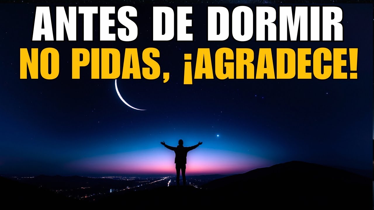 Esta Noche No Pidas… Agradece a Dios y Descansa en Su Paz | Oración de la Noche