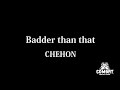 Badder than that / CHEHON  - for NG HEAD -