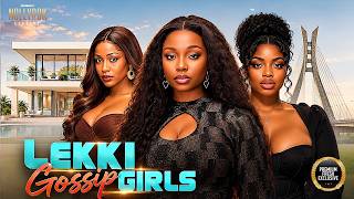 LEKKI GOSSIP GIRLS (UCHE MONTANA OMECHE OKO BAMBAM OLAWUNMI)-Nigerian Movies 2026 latest full movies