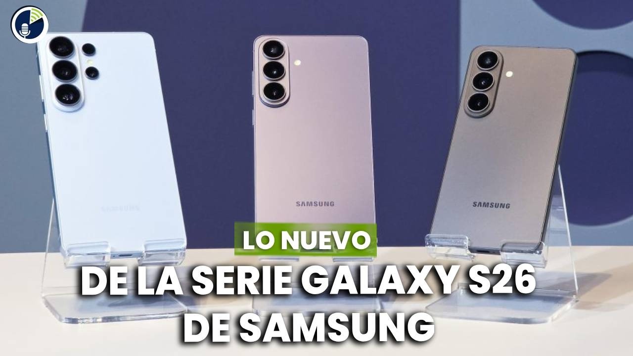 Lo nuevo de la Serie Galaxy S26 de Samsung