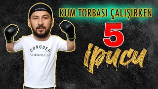 Kum Torbası Çalışırken 5 İpucu  !