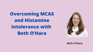 Overcoming Mast Cell Activation Syndrome and Histamine Intolerance with Beth O’Hara