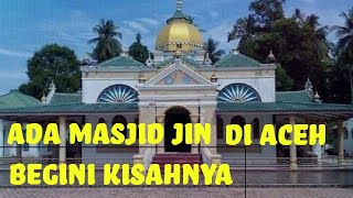 Ada Masjid Jin di Aceh! Begini Kisahnya