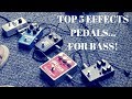 My TOP 5 EFFECTS PEDALS for BASS