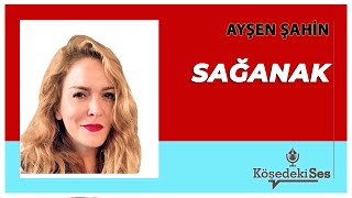 AYŞEN ŞAHİN - Sağanak * Sesli Köşe Yazısı Dinle *