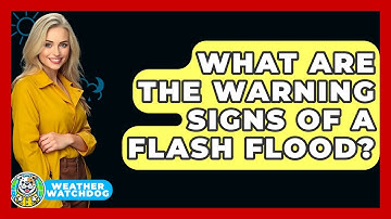 What Are The Warning Signs Of A Flash Flood? - Weather Watchdog