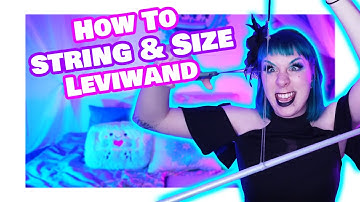 Levitation Wand: How to String and size a Wand