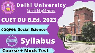 CUET DU B.Ed. 2023 Social Science Complete Syllabus Paper Code COQP04 || DU BEd 2023 || BHU B. Ed