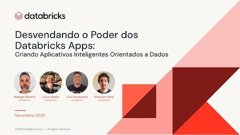 Desvendando o Poder do Databricks Apps: Criando Apps Inteligentes Orientados a Dados | Webinar