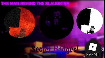 How to get the THREE NEW SECRET BADGES in THE MAN BEHIND THE SLAUGHTER: THE GAME | Roblox